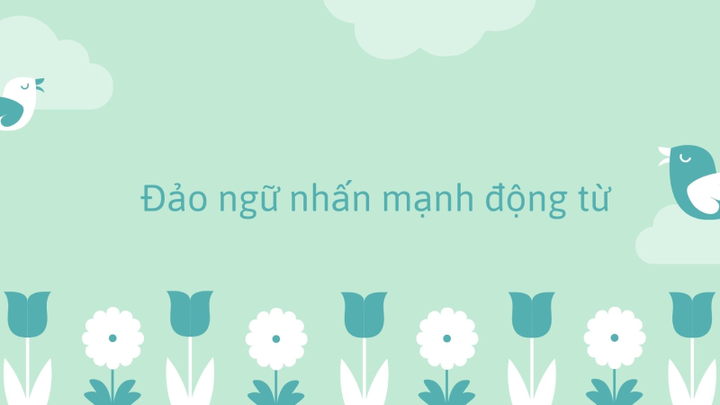 Cấu trúc câu đảo ngữ nhấn mạnh động từ